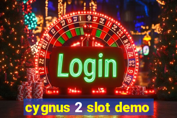 cygnus 2 slot demo