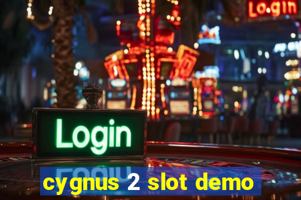 cygnus 2 slot demo