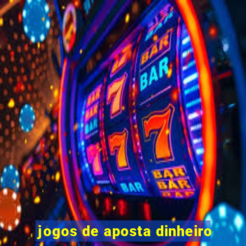 jogos de aposta dinheiro