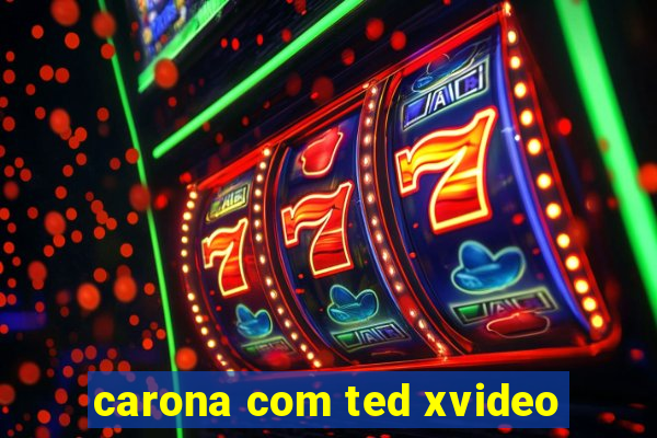 carona com ted xvideo