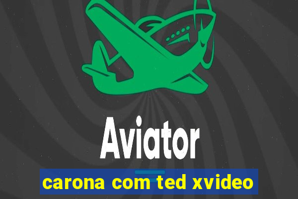 carona com ted xvideo