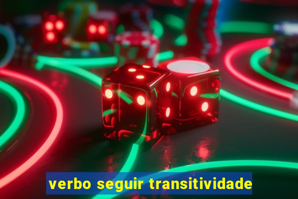 verbo seguir transitividade