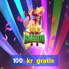 100 kr gratis casino mobil