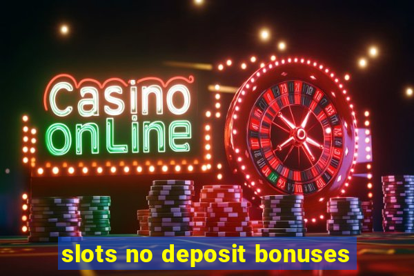 slots no deposit bonuses