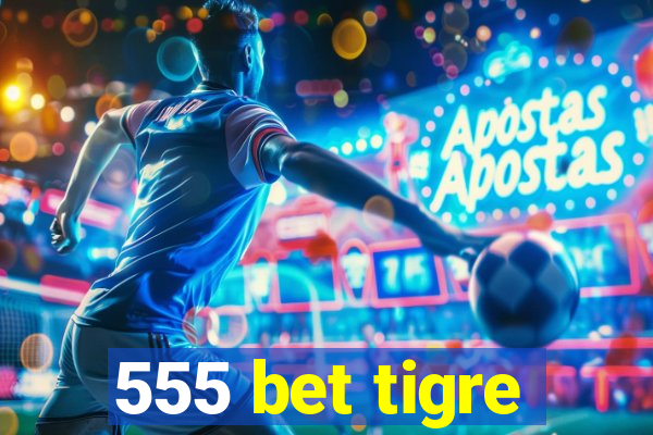 555 bet tigre