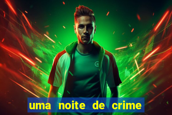 uma noite de crime dublado drive