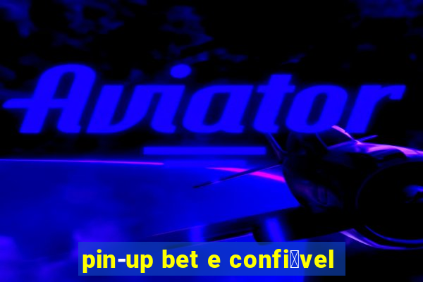 pin-up bet e confi谩vel