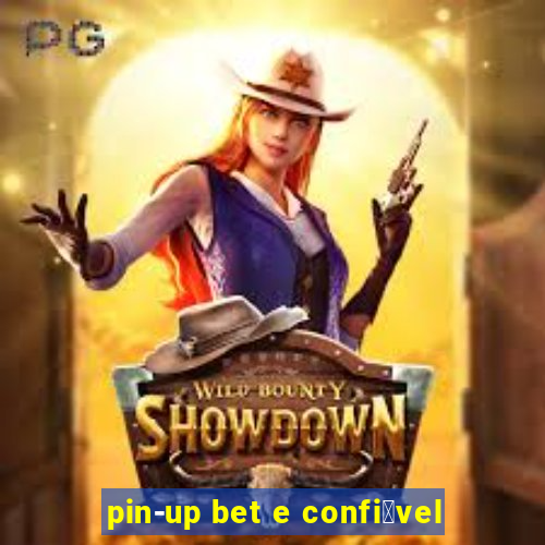 pin-up bet e confi谩vel