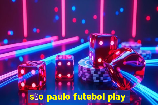 s茫o paulo futebol play