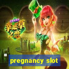 pregnancy slot