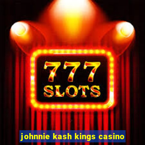 johnnie kash kings casino