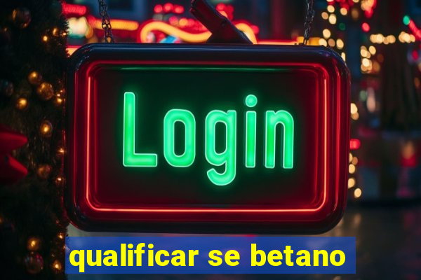 qualificar se betano