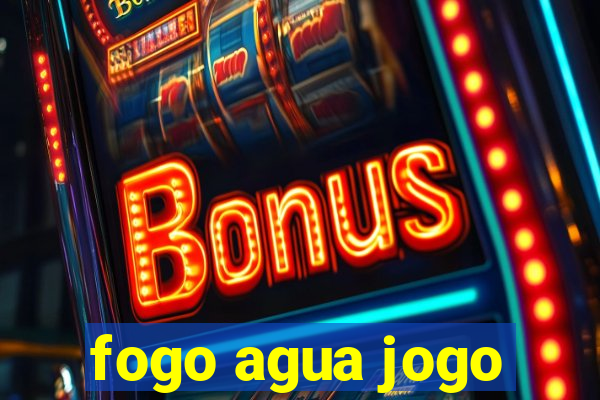 fogo agua jogo