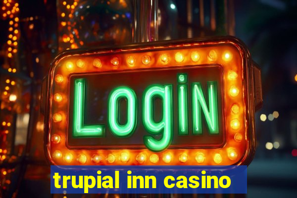 trupial inn casino