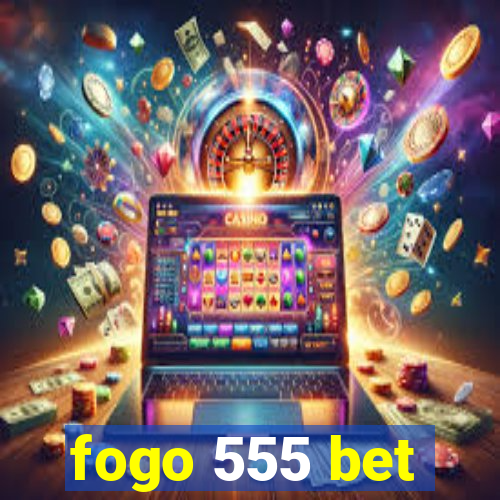 fogo 555 bet