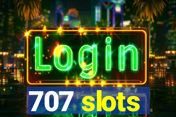 707 slots