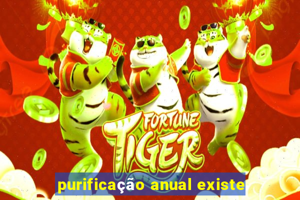 purificação anual existe