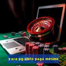 yara pg slots paga mesmo