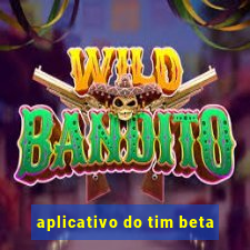 aplicativo do tim beta