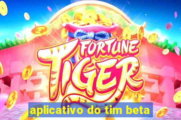 aplicativo do tim beta