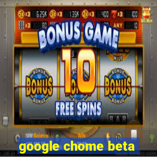 google chome beta