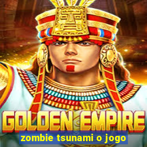 zombie tsunami o jogo