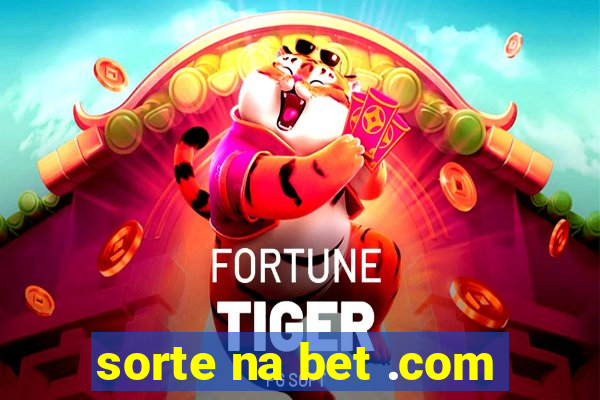 sorte na bet .com