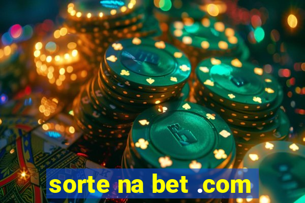 sorte na bet .com