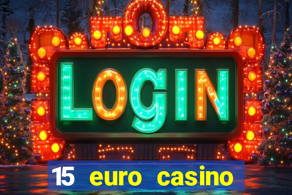 15 euro casino bonus ohne einzahlung