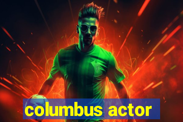 columbus actor