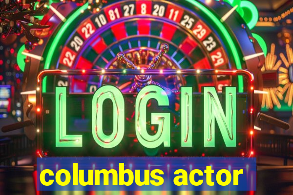 columbus actor