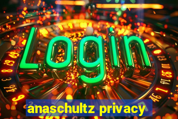 anaschultz privacy