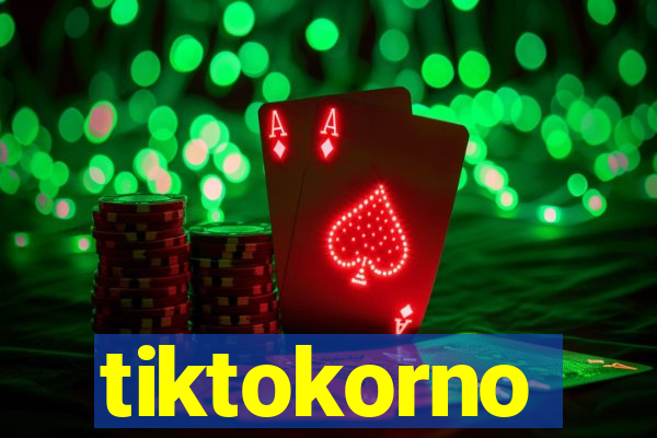 tiktokorno