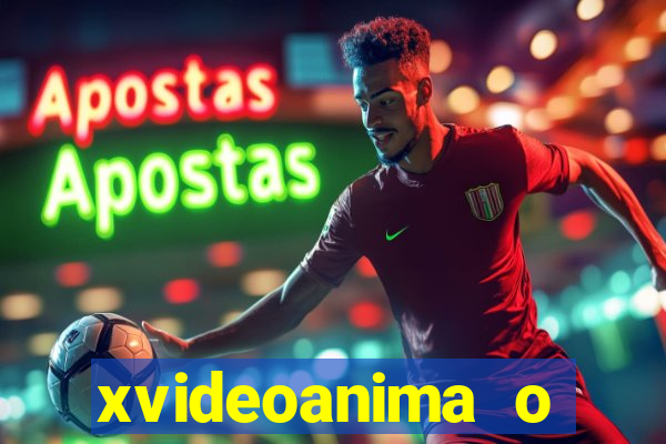 xvideoanima  o