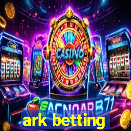 ark betting