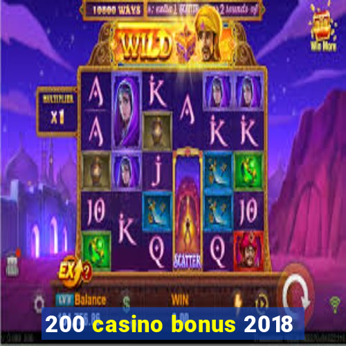 200 casino bonus 2018