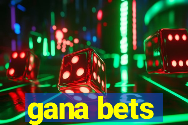 gana bets