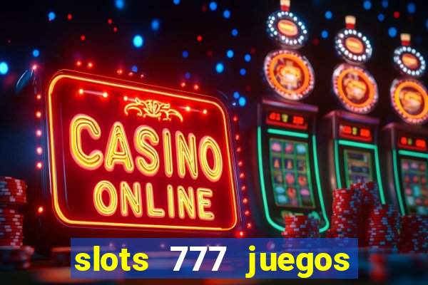 slots 777 juegos de casino