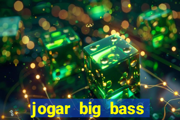 jogar big bass bonanza gratis