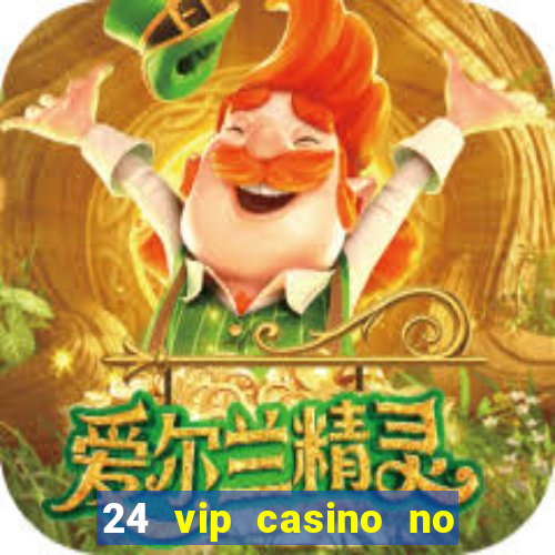 24 vip casino no deposit bonus codes 2019