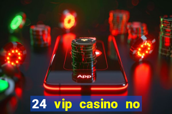 24 vip casino no deposit bonus codes 2019