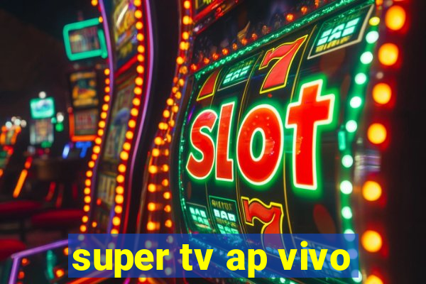 super tv ap vivo