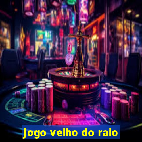 jogo velho do raio