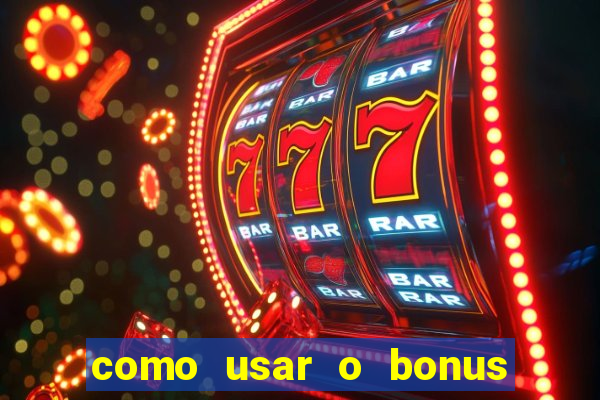 como usar o bonus na estrela bet