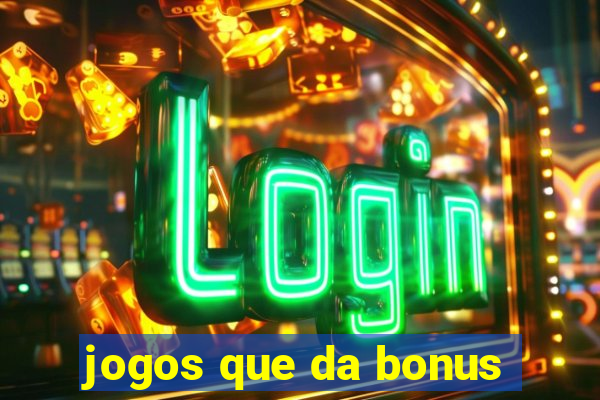 jogos que da bonus