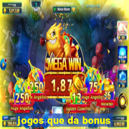 jogos que da bonus