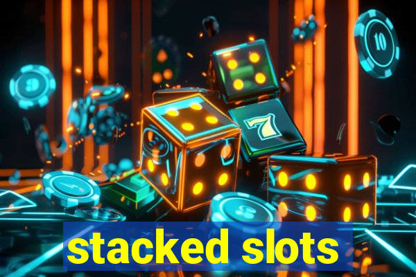 stacked slots