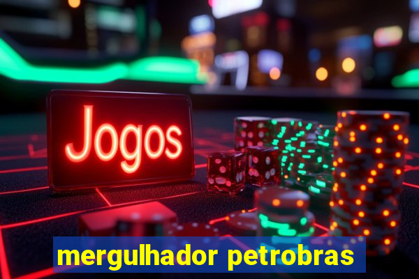 mergulhador petrobras