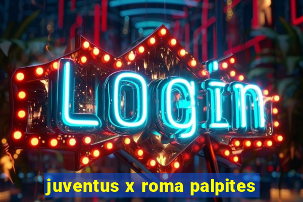 juventus x roma palpites