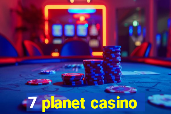 7 planet casino